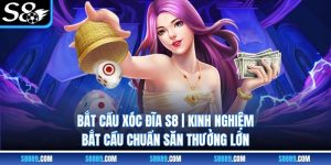 Bắt cầu xóc đĩa S8 | Kinh Nghiệm Bắt Cầu Chuẩn Săn Thưởng Lớn