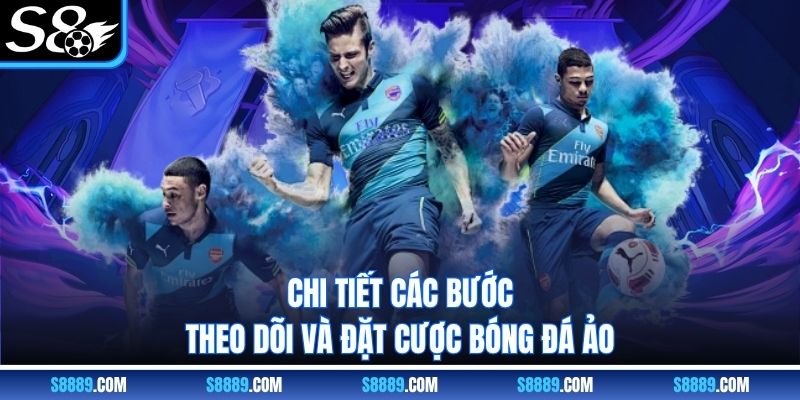 Chi tiết các bước theo dõi và đặt cược bóng đá ảo s8