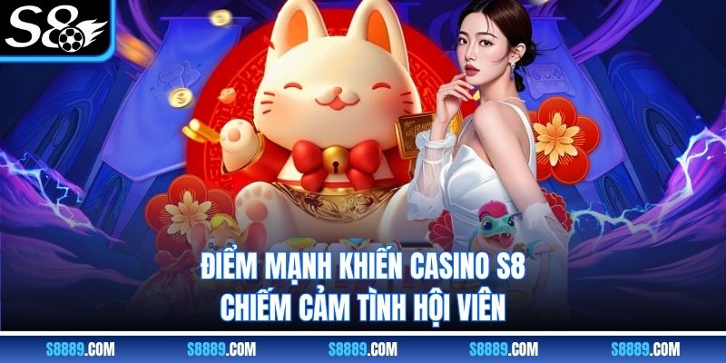 Điểm mạnh khiến Casino S8 chiếm cảm tình hội viên Điểm mạnh khiến Casino S8 chiếm cảm tình hội viên