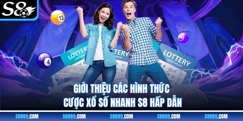 Giới thiệu các hình thức cược xổ số nhanh S8 hấp dẫn Giới thiệu các hình thức cược xổ số nhanh S8 hấp dẫn