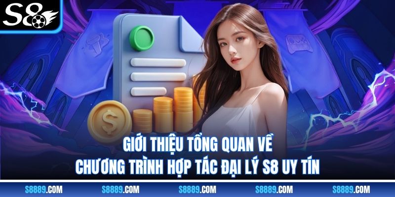 Giới thiệu tổng quan về chương trình hợp tác đại lý S8 uy tín Giới thiệu tổng quan về chương trình hợp tác đại lý S8 uy tín