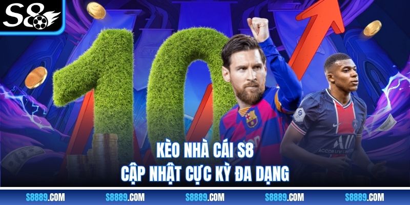 Kèo nhà cái S8 cập nhật cực kỳ đa dạng