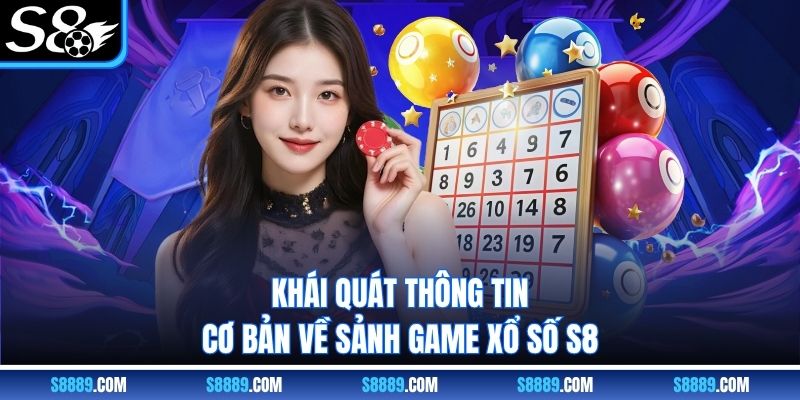 Khái quát thông tin cơ bản về sảnh game xổ số s8