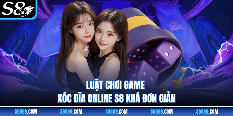 Luật chơi game xóc đĩa online S8 khá đơn giản