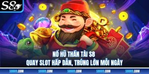 Nổ Hũ Thần Tài S8 - Quay Slot Hấp Dẫn, Trúng Lớn Mỗi Ngày