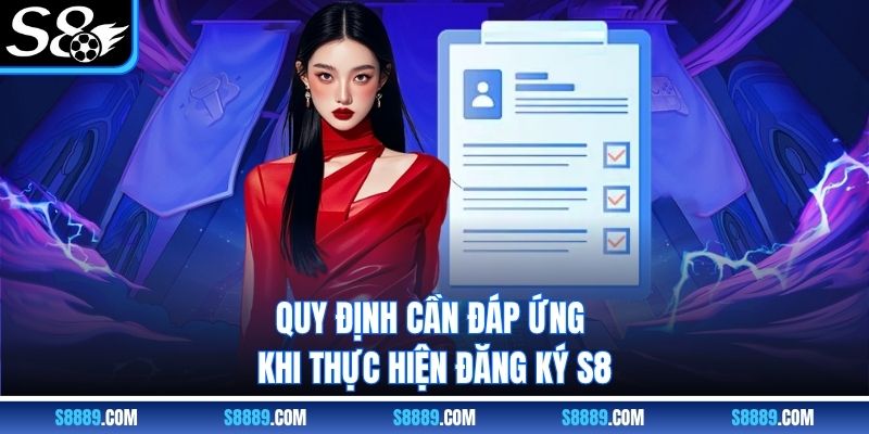 Quy định cần đáp ứng khi thực hiện đăng ký S8