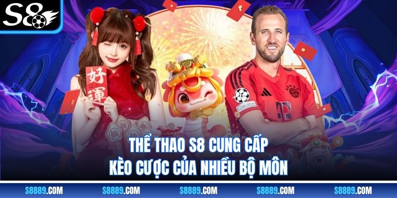Thể thao S8 cung cấp kèo cược của nhiều bộ môn