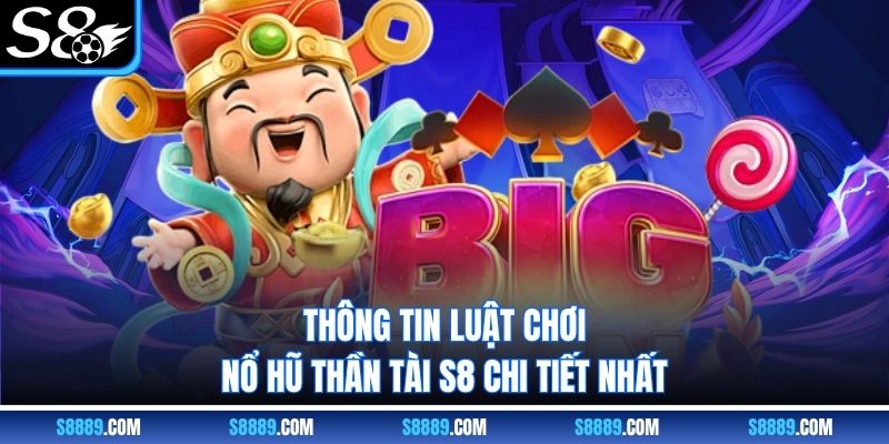 Thông tin luật chơi nổ hũ thần tài S8 chi tiết nhất