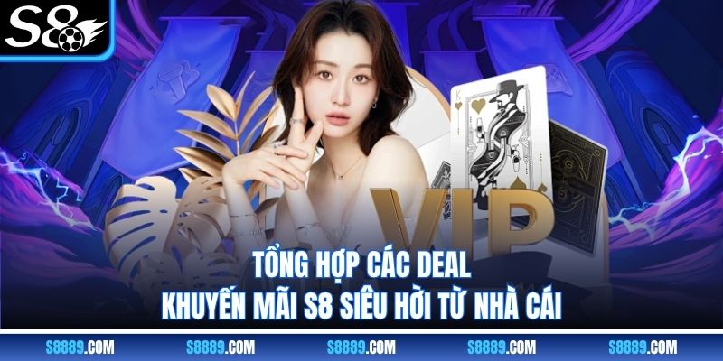 Tổng hợp các deal khuyến mãi s8 siêu hời từ nhà cái Tổng hợp các deal khuyến mãi s8 siêu hời từ nhà cái