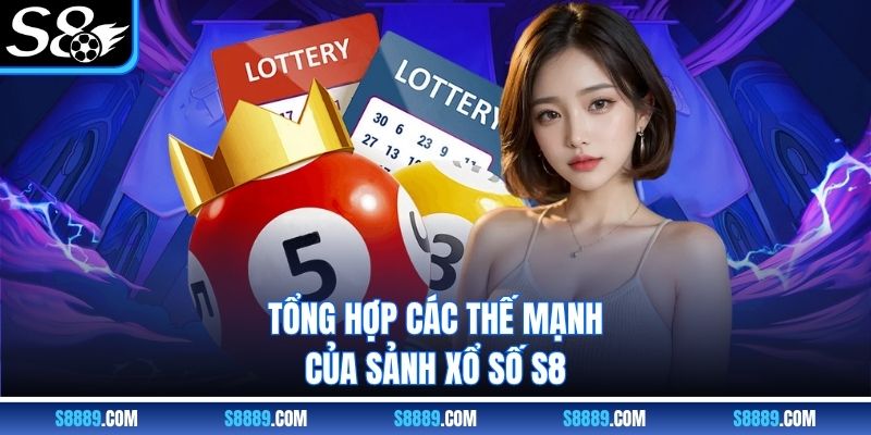 Tổng hợp các thế mạnh của sảnh xổ số s8 