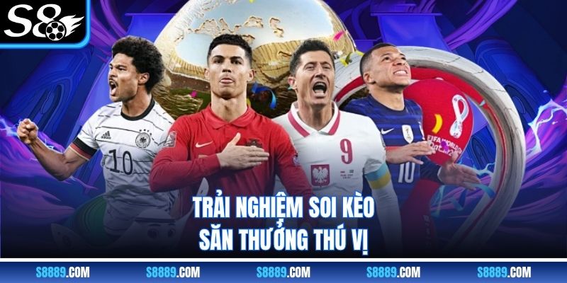 Trải nghiệm soi kèo nhà cái s8 săn thưởng thú vị