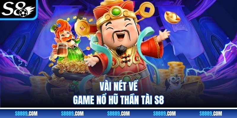Vài nét về game nổ hũ thần tài S8