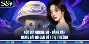 Xóc Đĩa Online S8 - Đẳng Cấp Game Bài Đỏ Đen Số 1 Thị Trường